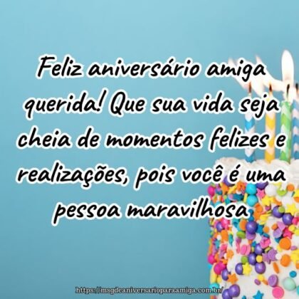 Feliz aniversário amiga querida! Que sua vida seja cheia de momentos felizes e realizações, pois você é uma pessoa maravilhosa. Feliz aniversário amiga querida! Que sua vida seja cheia de momentos felizes e realizações, pois você é uma pessoa maravilhosa.