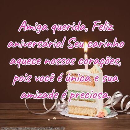 Amiga querida, Feliz aniversário! Seu carinho aquece nossos corações, pois você é única e sua amizade é preciosa. Amiga querida, Feliz aniversário! Seu carinho aquece nossos corações, pois você é única e sua amizade é preciosa.