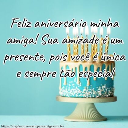 Feliz aniversário minha amiga! Sua amizade é um presente, pois você é única e sempre tão especial. Feliz aniversário minha amiga! Sua amizade é um presente, pois você é única e sempre tão especial.