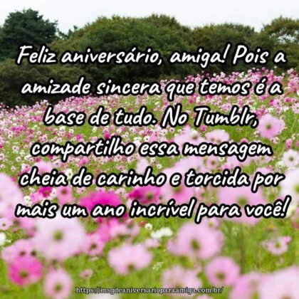 Feliz aniversário, amiga! Pois a amizade sincera que temos é a base de tudo. No Tumblr, compartilho essa mensagem cheia de carinho e torcida por mais um ano incrível para você! Feliz aniversário, amiga! Pois a amizade sincera que temos é a base de tudo. No Tumblr, compartilho essa mensagem cheia de carinho e torcida por mais um ano incrível para você!
