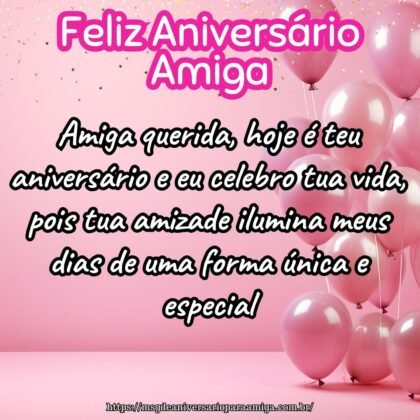 Amiga querida, hoje é teu aniversário e eu celebro tua vida, pois tua amizade ilumina meus dias de uma forma única e especial. Amiga querida, hoje é teu aniversário e eu celebro tua vida, pois tua amizade ilumina meus dias de uma forma única e especial.