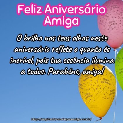 O brilho nos teus olhos neste aniversário reflete o quanto és incrível, pois tua essência ilumina a todos. Parabéns, amiga! O brilho nos teus olhos neste aniversário reflete o quanto és incrível, pois tua essência ilumina a todos. Parabéns, amiga!