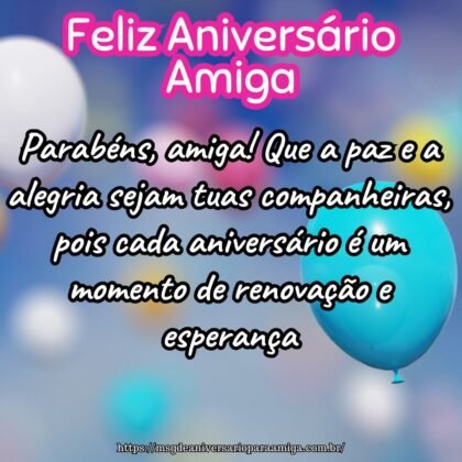 Parabéns, amiga! Que a paz e a alegria sejam tuas companheiras, pois cada aniversário é um momento de renovação e esperança. Parabéns, amiga! Que a paz e a alegria sejam tuas companheiras, pois cada aniversário é um momento de renovação e esperança.