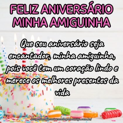 Que seu aniversário seja encantador, minha amiguinha, pois você tem um coração lindo e merece os melhores presentes da vida. Que seu aniversário seja encantador, minha amiguinha, pois você tem um coração lindo e merece os melhores presentes da vida.