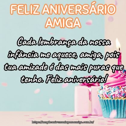 Cada lembrança da nossa infância me aquece, amiga, pois tua amizade é das mais puras que tenho. Feliz aniversário! Cada lembrança da nossa infância me aquece, amiga, pois tua amizade é das mais puras que tenho. Feliz aniversário!