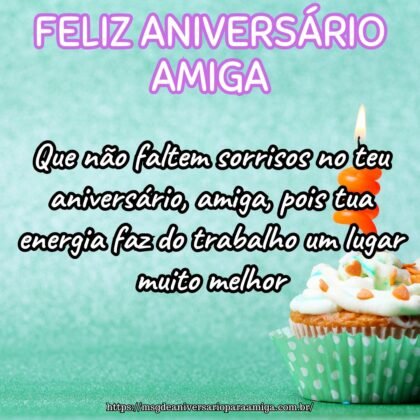 Que não faltem sorrisos no teu aniversário, amiga, pois tua energia faz do trabalho um lugar muito melhor. Que não faltem sorrisos no teu aniversário, amiga, pois tua energia faz do trabalho um lugar muito melhor.