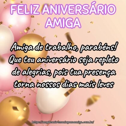 Amiga de trabalho, parabéns! Que teu aniversário seja repleto de alegrias, pois tua presença torna nossos dias mais leves. Amiga de trabalho, parabéns! Que teu aniversário seja repleto de alegrias, pois tua presença torna nossos dias mais leves.