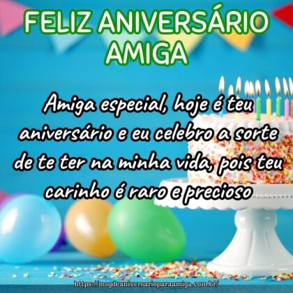 Amiga especial, hoje é teu aniversário e eu celebro a sorte de te ter na minha vida, pois teu carinho é raro e precioso. Amiga especial, hoje é teu aniversário e eu celebro a sorte de te ter na minha vida, pois teu carinho é raro e precioso.