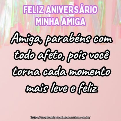 Amiga, parabéns com todo afeto, pois você torna cada momento mais leve e feliz. Amiga, parabéns com todo afeto, pois você torna cada momento mais leve e feliz.