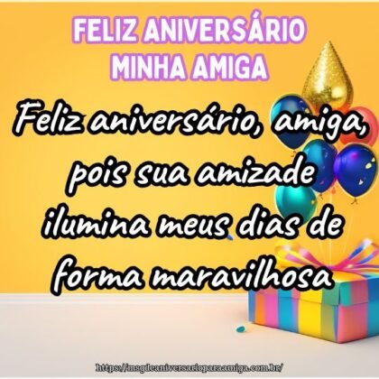 Feliz aniversário, amiga, pois sua amizade ilumina meus dias de forma maravilhosa. Feliz aniversário, amiga, pois sua amizade ilumina meus dias de forma maravilhosa.