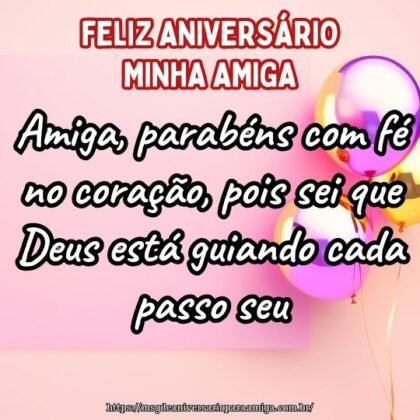 Amiga, parabéns com fé no coração, pois sei que Deus está guiando cada passo seu. Amiga, parabéns com fé no coração, pois sei que Deus está guiando cada passo seu.