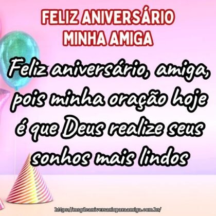 Feliz aniversário, amiga, pois minha oração hoje é que Deus realize seus sonhos mais lindos. Feliz aniversário, amiga, pois minha oração hoje é que Deus realize seus sonhos mais lindos.